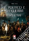 Il politico e la guerra. Terra e mare libro di Falchi Fabio