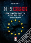 Eurocrack. Il disastro politico, economico e strategico dell'Europa libro