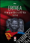 Eritrea, avanguardia di un'Africa nuova. Storia, attualità ed avvenire di una giovane nazione libro