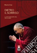 Dietro il sorriso. Il lato nascosto del Dalai Lama libro