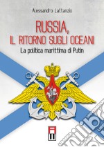 Russia, il ritorno sugli oceani. La politica marittima di Putin libro