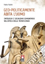 Geo-politicamente abita l'uomo. Ontologia e socialismo comunitario nell'epoca della tecnoscienza libro