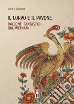 Il corvo e il pavone. Racconti fantastici dal Vietnam libro