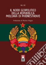 Il nodo geopolitico della Repubblica Moldava di Pridnestrovie libro