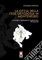 La difesa della fede ortodossa in Montenegro. Il possibile cambiamento geopolitico nei Balcani