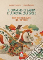 Il granchio di sabbia e la pietra colpevole. Racconti fantastici dal Vietnam libro