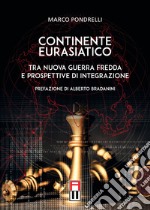 Continente eurasiatico. Tra nuova guerra fredda e prospettive di integrazione libro