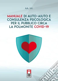 Manuale di auto-aiuto e consulenza psicologica per il pubblico circa la polmonite covid-19 libro