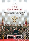 Kim Jong Un. Ideologia, politica ed economia nella Corea Popolare libro