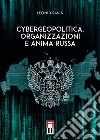 Cybergeopolitica, organizzazioni e anima russa libro