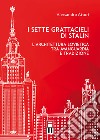 I sette grattacieli di Stalin. L'architettura sovietica tra avanguardia e tradizione libro