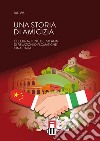 Una storia di amicizia. Celebrazione dei 50 anni di relazioni diplomatiche Cina-Italia libro