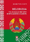 Bielorussia tra Eurasia e tentativi di rivoluzione colorata libro
