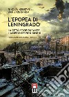 L'epopea di Leningrado. La città-eroe durante l'assedio dei 900 giorni libro