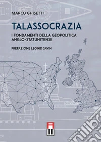 Talassocrazia. I fondamenti della geopolitica anglo-statunitense libro