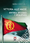 Vittoria alle masse. Eritrea, eroismo e resilienza libro