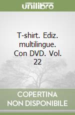 T-shirt. Ediz. multilingue. Con DVD. Vol. 22 libro