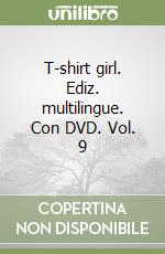 T-shirt girl. Ediz. multilingue. Con DVD. Vol. 9 libro