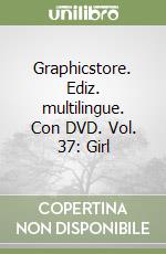 Graphicstore. Ediz. multilingue. Con DVD. Vol. 37: Girl libro