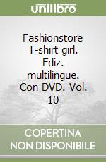 Fashionstore T-shirt girl. Ediz. multilingue. Con DVD. Vol. 10 libro