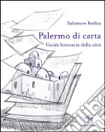 Palermo di carta. Guida letteraria della città libro