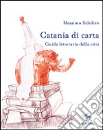 Catania di carta. Guida letteraria della città libro