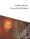 Il vascello di Ishtar libro di Merritt Abraham