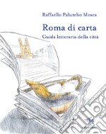 Roma di carta. Guida letteraria della città. Con Carta geografica ripiegata