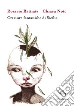 Creature fantastiche di Sicilia. Ediz. illustrata libro