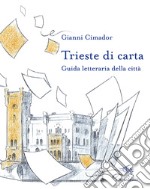 Trieste di carta. Guida letteraria della città