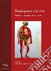 Shakespeare e le arti. Teatro, musica, arti visive libro