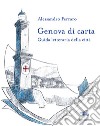Genova di carta. Guida letteraria della città libro di Ferraro Alessandro