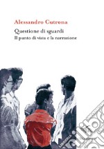 Questione di sguardi. Il punto di vista e la narrazione libro