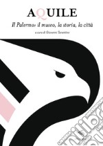 Aquile. Il Palermo, il museo, la storia, la città libro