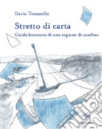 Stretto di carta. Guida letteraria di una regione di confine libro