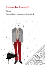 Piove. Breviario di sventure esistenziali libro