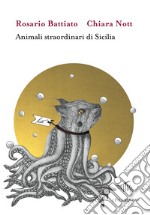 Animali straordinari di Sicilia. Ediz. illustrata libro