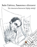 Italo Calvino, Sanremo e dintorni. Un itinerario letterario (1923-2023) libro