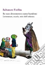 Se non diventerete come bambini. Letteratura, scuola, miti dell'infanzia libro