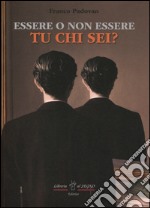 Essere o non essere tu chi sei? libro