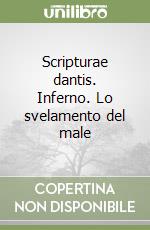 Scripturae dantis. Inferno. Lo svelamento del male