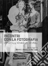 Incontri con la fotografia. Personaggi e racconti di vita libro