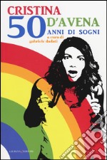 Cristina D'Avena. 50 anni di sogni libro