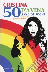 Cristina D'Avena. 50 anni di sogni libro di Dadati G. (cur.)