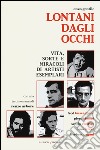 Lontani dagli occhi. Vita, sorte e miracoli di artisti esemplari libro di Gentile Enzo