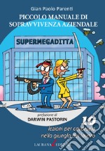 Piccolo manuale di sopravvivenza aziendale. 10 lezioni per cavarsela nella giungla del lavoro libro