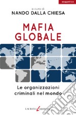 Mafia globale. Le organizzazioni criminali nel mondo libro