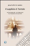 Il supplizio di Tantalo. Sui fatti occorsi ad un anonimo pavese al principiar del secolo presente libro