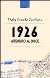 1926. Attentato al duce. Storia di uno strano documento libro