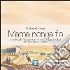 Mama nonga fo. Le intrepide (dis)avventure di una famiglia adottiva tra il Piemonte e l'Africa libro